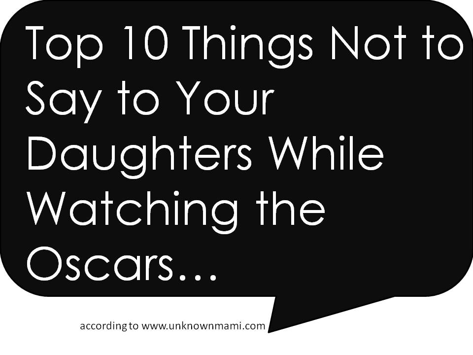 Top 10 Things You Shouldn't Say To Your Daughter's While Watching the Oscars